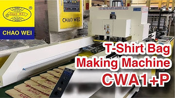 T-shirt Bag Making Machine for Biodegradable Plastic Bags | CHAO WEI: CWA1+P-SV