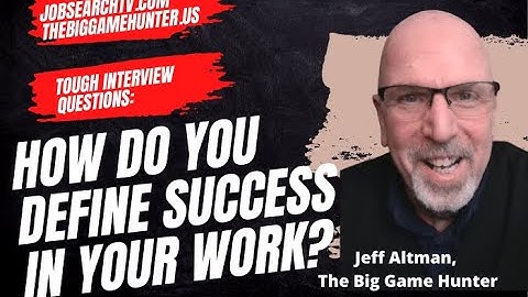 Tough Interview Questions: How Do You Define Success in Your Work? | JobSearchTV.com