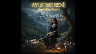 Ayletme Beni - Anatolian Rock