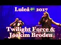 Twilight Force (with Joakim Broden) - LIVE - Gates Of Glory - Luleå 2017.04.01 4K
