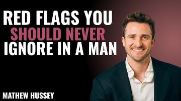 RED FLAGS You Should NEVER Ignore in a Man | Matthew Hussey