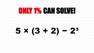 Only 1% Can Solve This: 5 × (3 + 2) - 2³ = 