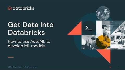Get Data Into Databricks - How to use AutoML to develop ML models
