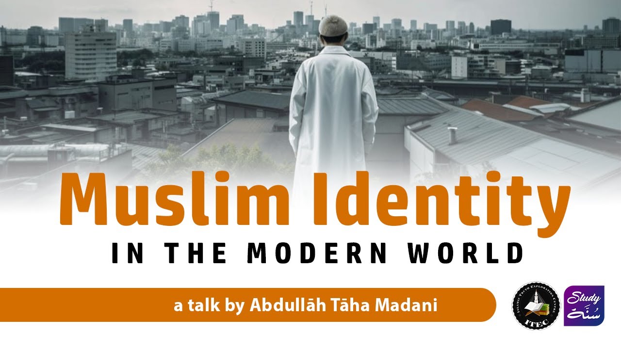 Muslim Identity in the Modern World - Abdullah Taha Madani