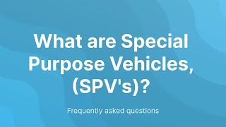 What are Special Purpose Vehicles, SPV's