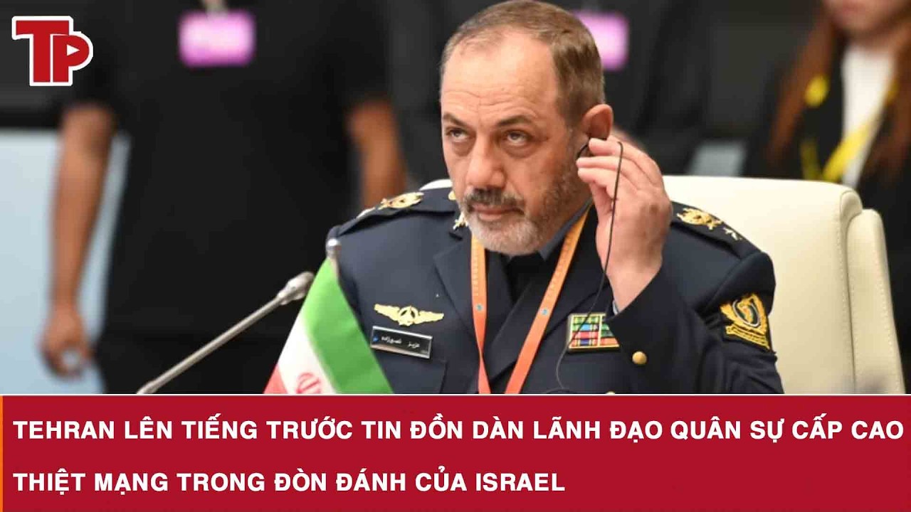 Tehran lên tiếng trước tin đồn dàn lãnh đạo quân sự cấp cao thiệt mạng trong đòn đánh của Israel