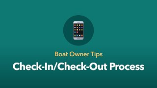 Boat Owner Tips: Check-in and Check Out Process