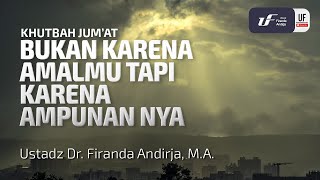 Bukan Karena Amalmu Tapi Karena Ampunan Nya - Ustadz Dr. Firanda Andirja, MA
