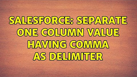 Salesforce: separate one column value having comma as delimiter