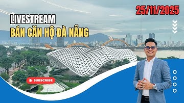 Livestream bán căn hộ cao cấp 25/11/2025 | Căn hộ cao cấp Đà Nẵng | Cập nhật giá căn hộ Đà Nẵng