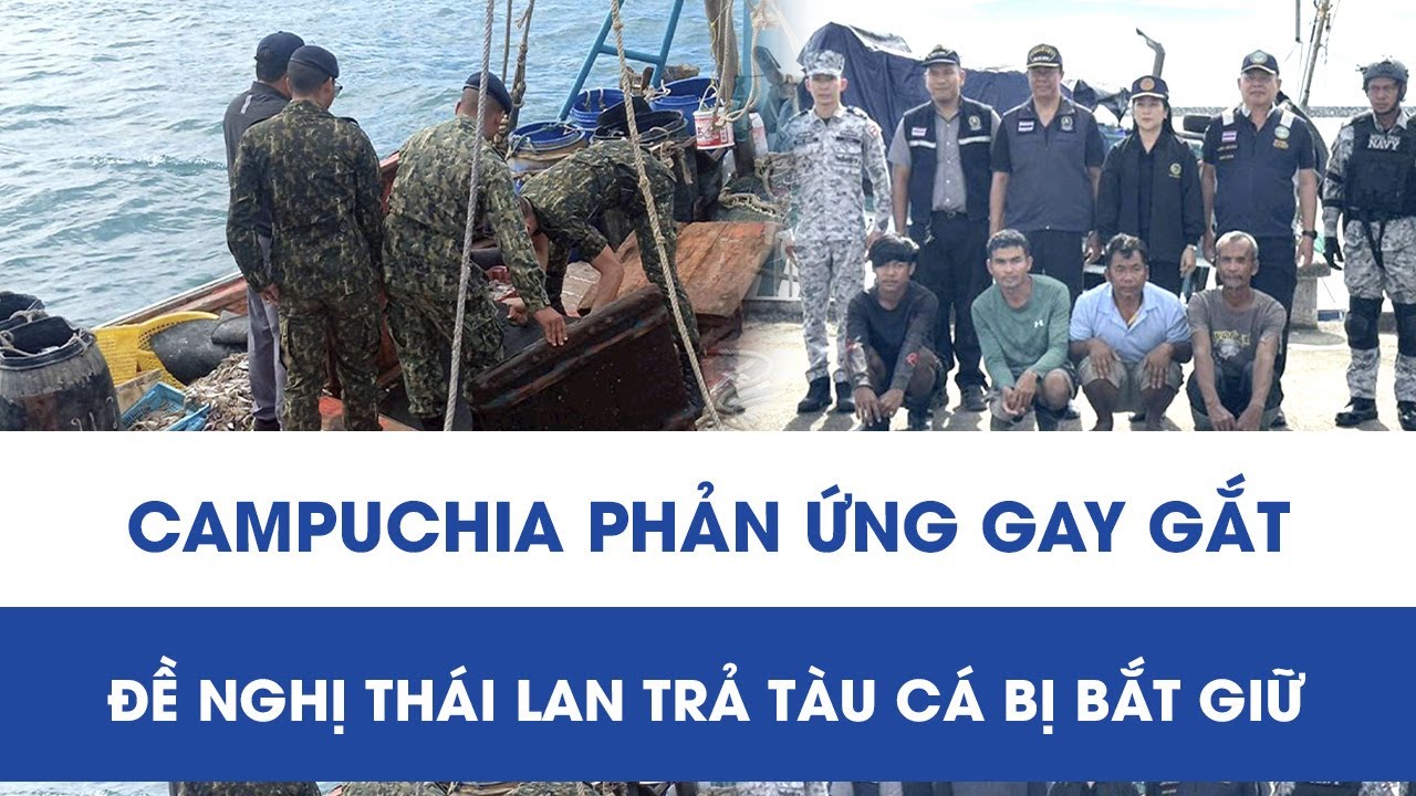 Campuchia phản ứng gay gắt, đề nghị Thái Lan trả tàu cá bị bắt giữ ở ngoài khơi tỉnh Koh Kong