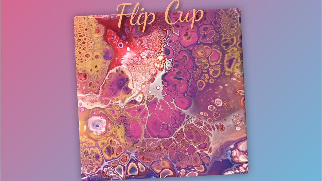 (454) How to do a Flip Cup, Acrylic Pouring, Fluid Art Technique - YouTube