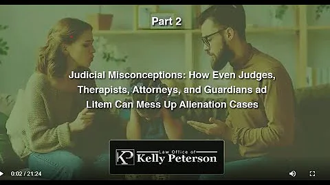Parental Alienation-Part 2 of 3: Judicial Misconceptions. How Judges & Lawyers Often Get It Wrong