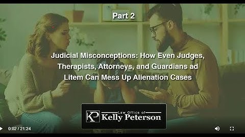 Parental Alienation-Part 2 of 3: Judicial Misconceptions. How Judges & Lawyers Often Get It Wrong