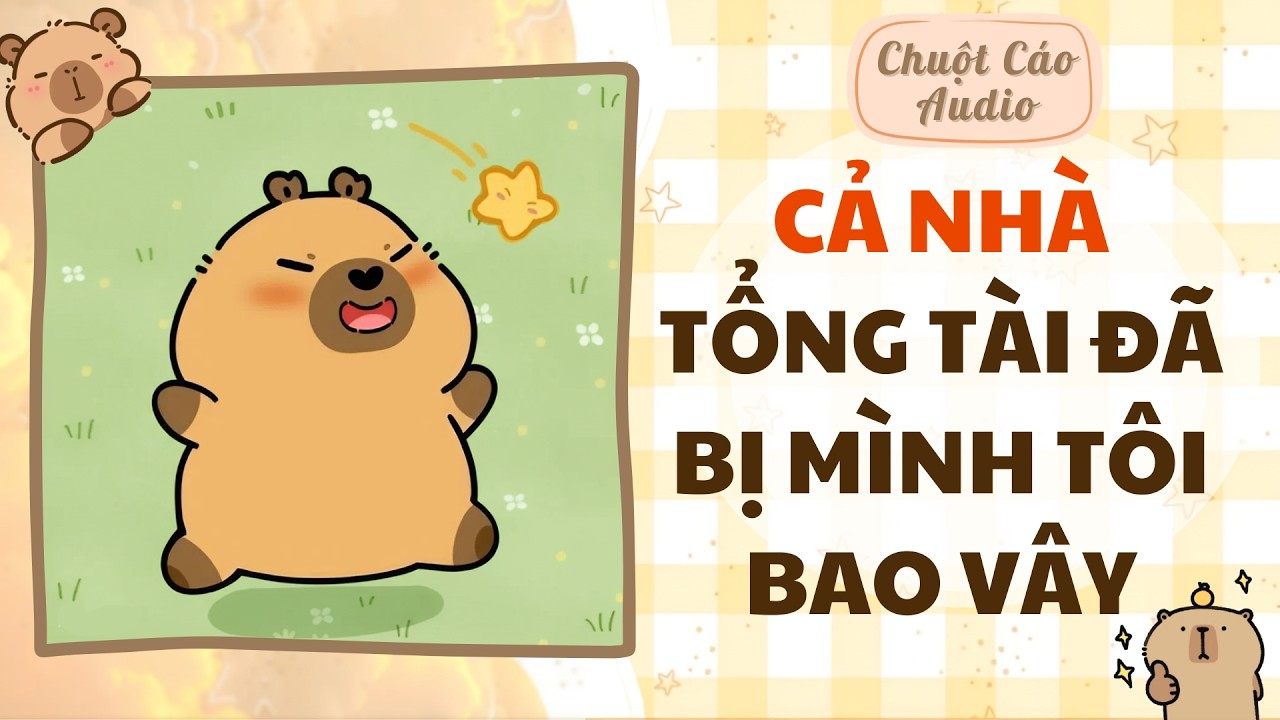 【Truyện Audio】CẢ NHÀ TỔNG TÀI ĐÃ BỊ MÌNH TÔI BAO VÂY | Chuột Cáo Audio