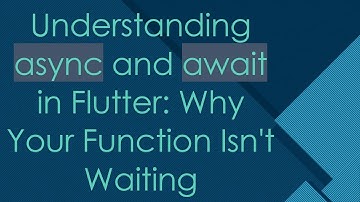 Understanding async and await in Flutter: Why Your Function Isn
