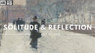 ART CLOUD ⧓ Solitude & Reflection: 10 Masterpieces in 4K | TV Art Screensaver (NO SOUND)