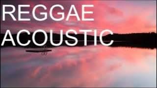 REGGAE - ACOUSTIC SONGS