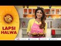 Lapsi Halwa | Shilpa Shetty Kundra | Healthy Recipes | The Art Of Loving Food