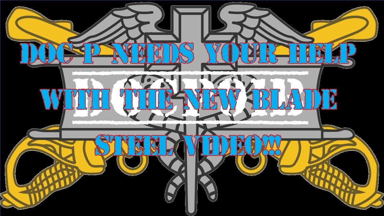 Doc P Needs YOUR Help With The New Blade Steel Video!!!!!!!