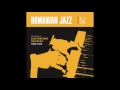 V.A. ‎– Romanian Jazz: Jazz From The Electrecord Archives 1966-1978 (2007) [2012 digital edition]