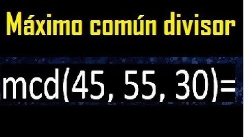 mcd de 45 55 30 , maximo comun divisor de varios numeros , ejemplos resueltos