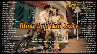 Nhạc Xưa Bất Hủ - Những Bản Lofi Chill 8x9x Nhẹ Nhàng Hoài Niệm - Nhạc Xưa Tuyển Chọn Hay Nhất