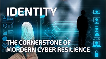 Identity The Cornerstone of Mordern Cyber Resilience
