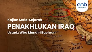 Penakhlukan Iraq I Ustadz Wira Mandiri Bachrun