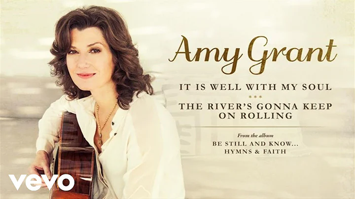 Amy Grant - It Is Well With My Soul/The River's Go...