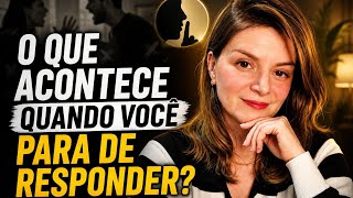 O que acontece quando você para de RESPONDER? 