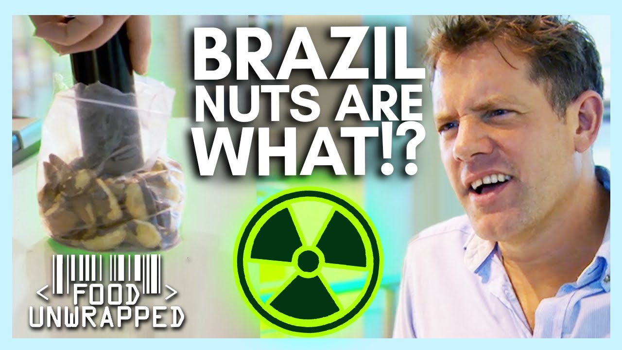 Wait… Brazil Nuts are Radioactive? Food Unwrapped YouTube