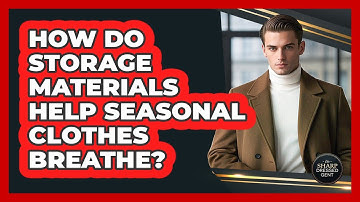 How Do Storage Materials Help Seasonal Clothes Breathe? - The Sharp Dressed Gent