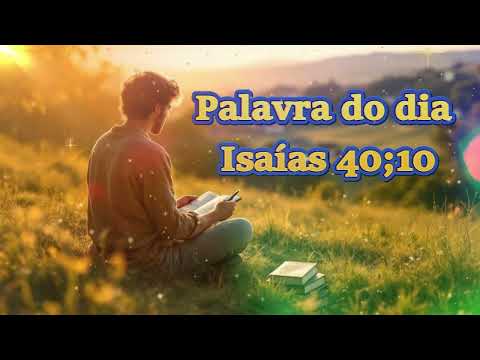 Palavra do dia O dia Isaías 40.10 ,Mensagem de bom dia, motivacional, reflexão, Deus, fé, Cristão