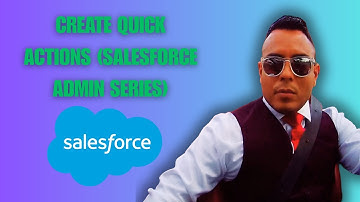 How To Create Quick Actions Salesforce Admin Series [2025 full guide]