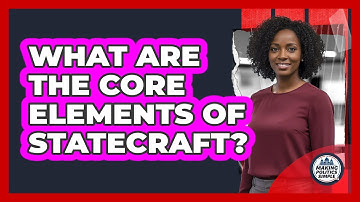 What Are The Core Elements Of Statecraft?