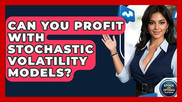 Can You Profit With Stochastic Volatility Models? - Stock and Options Playbook