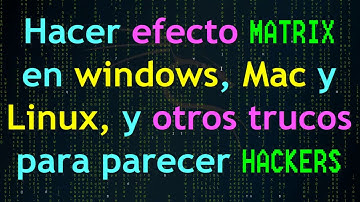 Efecto MATRIX en WINDOWS,MAC Y LINUX y otros trucos para parecer HACKER