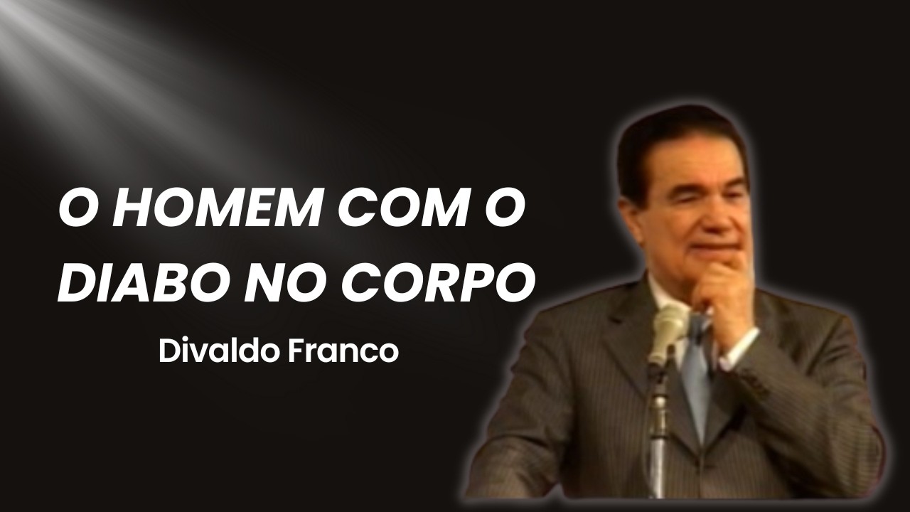 O homem com o diabo no corpo - Divaldo Franco