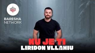 Liridon Vllahiu - KU JE TI