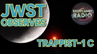 Is TRAPPIST-1 c Habitable? New Webb Telescope Observations Suggest Not | Exoplanet Radio ep 26