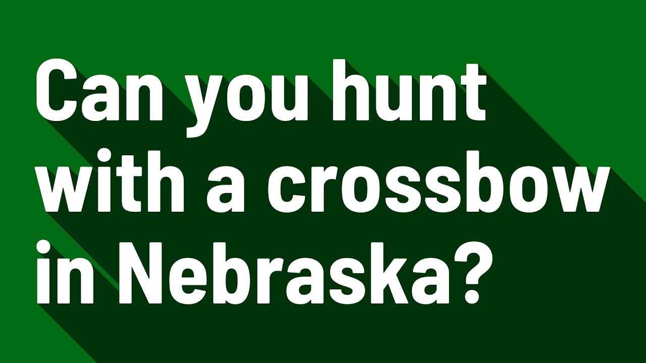 Can you hunt with a crossbow in Nebraska? YouTube