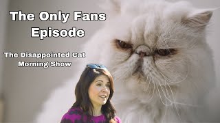 The Only Fans Ep - The Disappointed Cat Morning Show