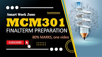MCM301 Final Term Preparation 2024 | MCM301 FinalTerm preparation by SmartWorkZone