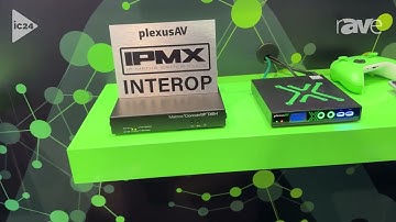 InfoComm 2024: PlexusAV Demos Tx/Rx Interoperability and USB KVM Control Over IPMX