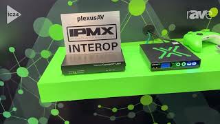 InfoComm 2024: PlexusAV Demos Tx/Rx Interoperability and USB KVM Control Over IPMX