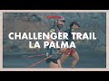 Documental “Challenger Trail La Palma” | Revista Trail Run