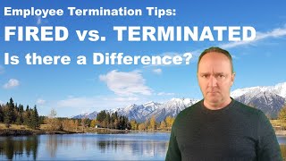Fired vs Terminated - Is there a Difference? [employee termination tips]