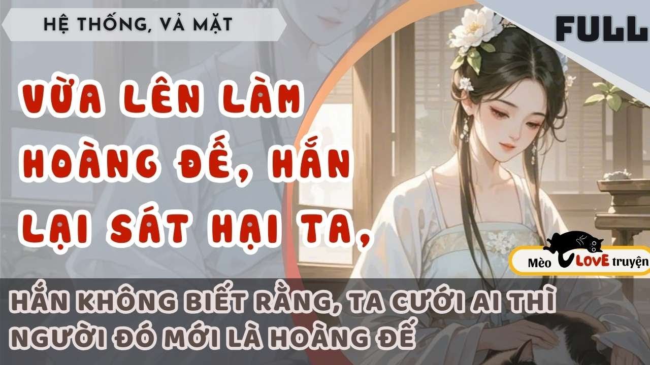 HẮN VÌ ĐƯỜNG MUỘI HẠI TA CH.ẾT THẢM, KIẾP NÀY TA TÁC THÀNH CHO HAI NGƯỜI
