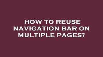 How to reuse navigation bar on multiple pages?